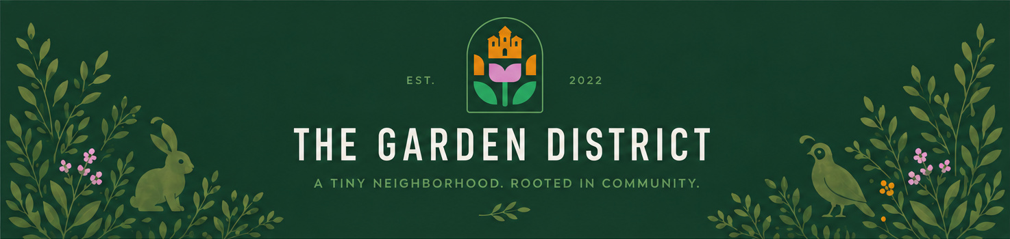 The Garden District — A tiny neighborhood. Rooted in community.